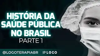 Hist&oacute;ria da Sa&uacute;de P&uacute;blica no Brasil - Parte 1