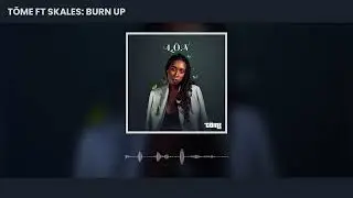 T&Ouml;ME - Burn Up (ft. Skales) [Official Audio]