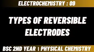 Types of reversible electrodes | Electrochemistry - Bsc 2nd year physical chemistry