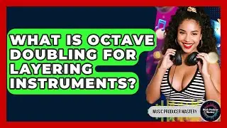 What Is Octave Doubling For Layering Instruments? - Music Producer Mastery