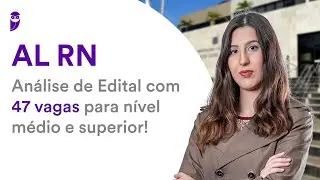 Concurso AL RN: An&aacute;lise de Edital com 47 vagas para n&iacute;vel m&eacute;dio e superior!