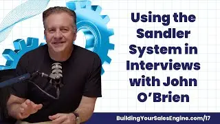 Using the Sandler System in Interviews with John O'Brien