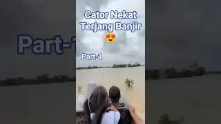 Cator Nekat - Terjang Banjir..😍