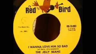 I Wanna Love Him So Bad =  Jelly Beans 1964