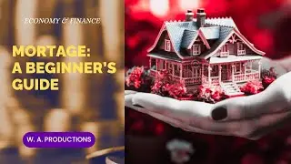 Mortgage: A Beginner's Guide to Home Loans