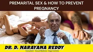 Premarital Sex & How to Prevent Pregnancy | Dr. D. Narayana Reddy | Sexology Doctor in Chennai
