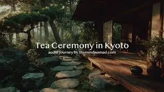 Audio journey - Tea Ceremony in Kyoto | The Mind Nomad
