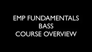 EMP FUNDAMENTALS BASS   COURSE OVERVIEW