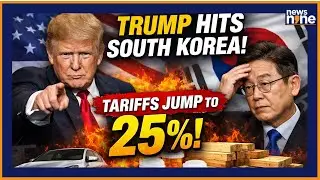 Trump Hikes South Korea Tariffs to 25% Over Trade Deal Delays | Trade Tensions Rise