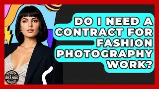 Do I Need A Contract For Fashion Photography Work? - Designer Brands Spotlight