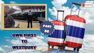 GWR First to Westbury | Episode 58 | Thailand Adventure 14