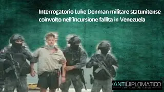 Interrogatorio Luke Denman, militare statunitense coinvolto nell&rsquo;incursione fallita in Venezuela