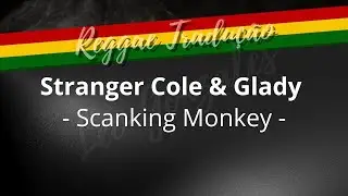 Stranger Cole & Glady - Scanking Monkey - (TRADUÇÃO)