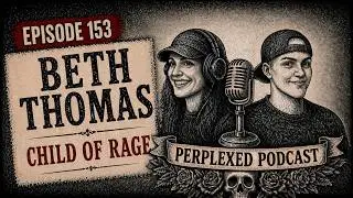 EPISODE 153 - Beth Thomas - Child Of Rage