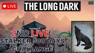 THE LONG DARK🔴 STALKER PLAYING CHALLAGE FOR 500 DAYS ALONE FROM BANGLADESH🔴 LIVE 2 | RIDWANEX