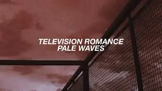 Television Romance - Pale Waves (Lyrics)
