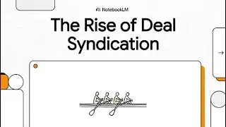 The Rise of Deal Syndication | NotebookLM Explainer