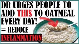 Doctor Urges People Add This To Oatmeal Every Day To Reduce Inflammation!