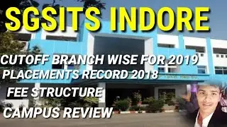 SGSITS INDORE ||CUTOFF FOR 2019 BRANCH WISE || FEE STRUCTURE ||PLACEMENT ||CUTOFF 2018 ||CAMPUS TOUR