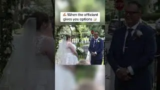 when the officiant gives you options
