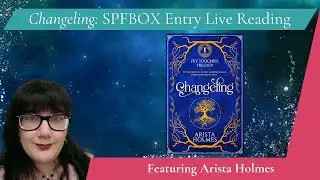 Live Reading By SPFBOX Author Arista Holmes: 'Changeling'