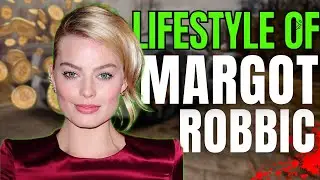 Luxurious Lifestyle of Margot Robbie