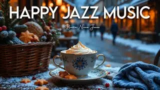 Happy Jazz Music 🎶 Cozy Coffee Jazz Music for Holiday Mood, Relaxing Work and Study Time