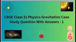 CBSE | Class 11 | Physics | Gravitation | Case Study | Question With Answers   - 1