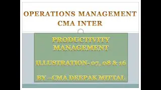 CMA Inter I OM I Productivity Management I Topic 5 I Syllabus 2022 I Illustration 07, 08 & 16