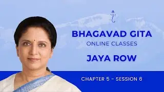 BHAGAVAD GITA BY JAYA ROW - Chapter 5 Session 6 - 17th January 2026