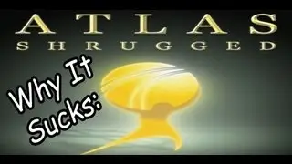 Why It Sucks: Atlas Shrugged: Part 1