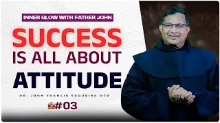 Success is all about Attitude | EP 03 | Rev. Fr. Dr. John | 