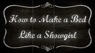 Boudoir Tips from a Showgirl - How To Make A Bed