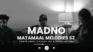 Madno (Live) | Yawar Abdal x Ayana Joe x Ehtisham Baba | Matamaal Melodies &ndash; Season 2 (Archive 2)