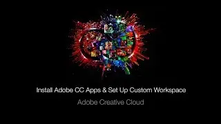 How to Install Adobe CC Apps & Set Up Custom Workspace