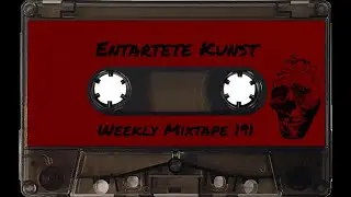Entartete Kunst [Weekly Mixtape 191]