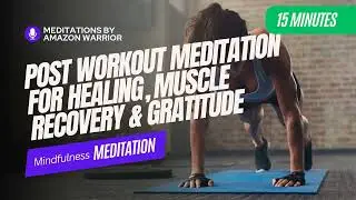 15 Minute Post Workout Meditation For Relaxation, Healing, Muscle Recovery & Gratitude