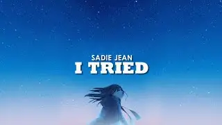 Sadie Jean - I Tried (Lyrics)
