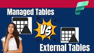 Managed Tables Vs External Tables in Microsoft Fabric