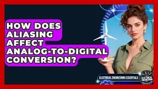 How Does Aliasing Affect Analog-to-Digital Conversion? - Electrical Engineering Essentials