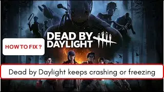 Fix Dead By Daylight keeps Crashing Or Freezing On PC