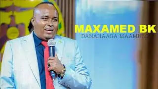 MAXAMED BK 2026 | DANAHAAGA MAAMULO | HEES CUSUB