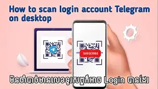 How to scan QR code login account Telegram on desktop | របៀប Scan QR Code ដើម្បី Login Telegram