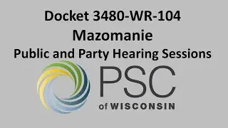 Docket 3480-WR-104 Mazomanie Public and Party Hearing Sessions