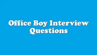 Office Boy Interview Questions
