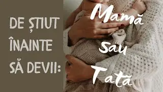 Ce as fi vrut sa stiu inainte sa devin mama? Valabil si pentru tati.