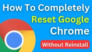 How To Completely Reset Google Chrome Without Reinstall | Reset Chrome Browser (Easiest Way)