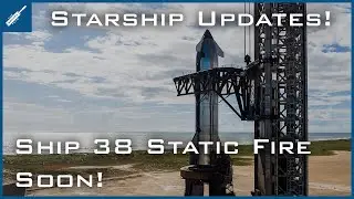 Обновления SpaceX Starship! Скоро пройдут статические огневые испытания Starship 38 перед полётом...