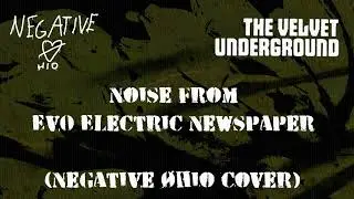 Velvet Underground - Noise from EVO Electric Newspaper [Negative &Oslash;hio Cover]