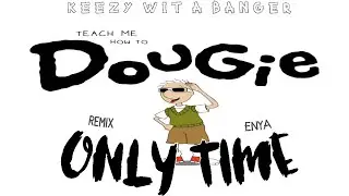 Teach Me How To Dougie x Only Time Enya (Keezy Wit A Banger Mashup)